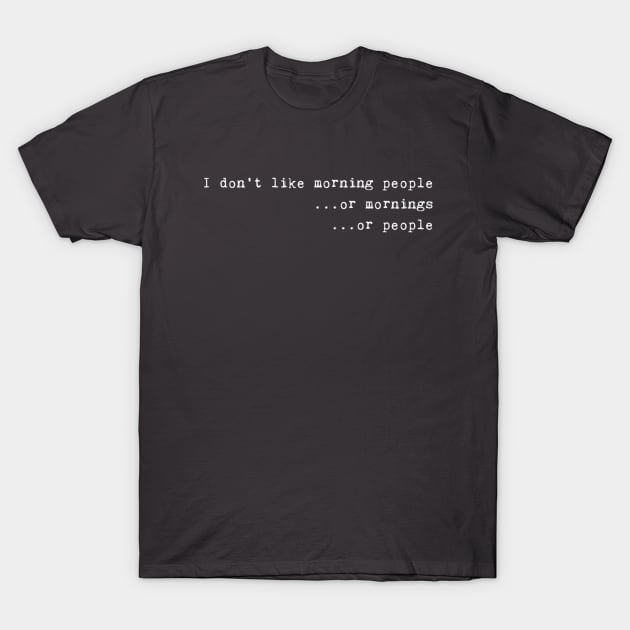 No morning people T-Shirt by mysticorient